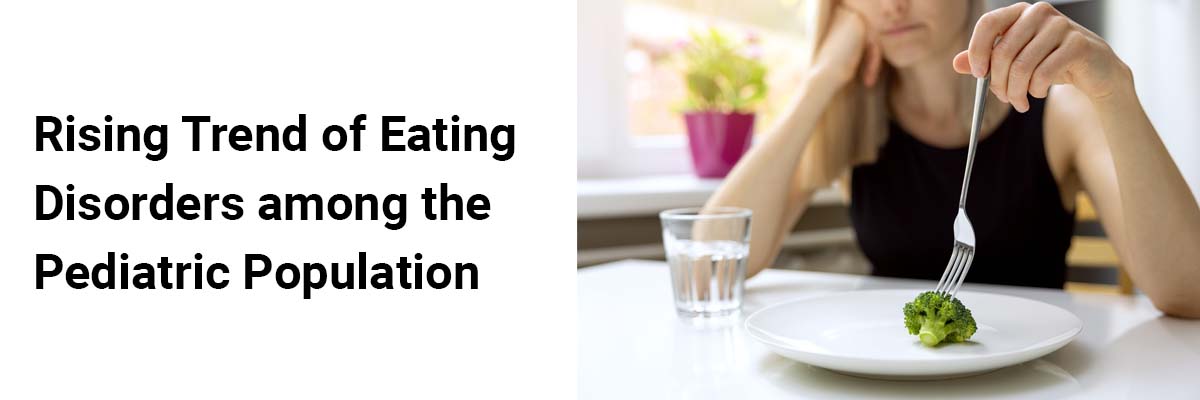 Rising Trend of Eating Disorders amongthe Pediatric Population