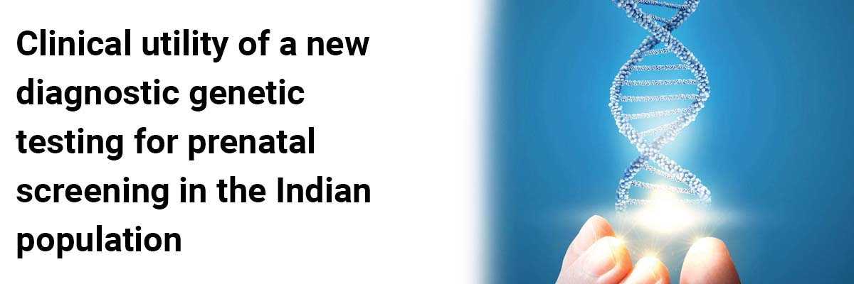 Clinical utility of a new diagnostic genetic testing for prenatal screening in the Indian population