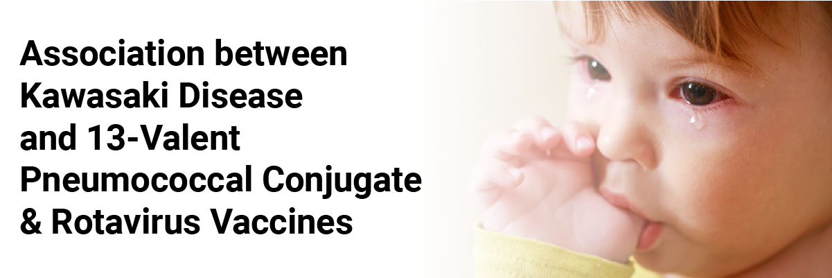 Association between Kawasaki Disease and 13-valent Pneumococcal Conjugate & Rotavirus Vaccines
