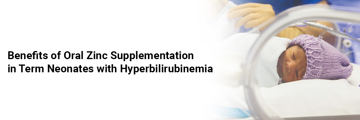 Benefits of Oral Zinc Supplementation in Term Neonates with Hyperbilirubinemia 