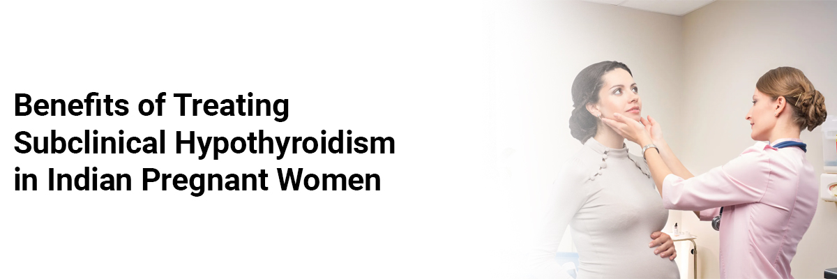 Benefits of treating subclinical hypothyroidism in Indian pregnant women 