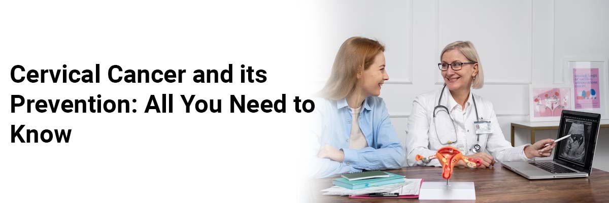 Cervical Cancer and its Prevention: All You Need to Know