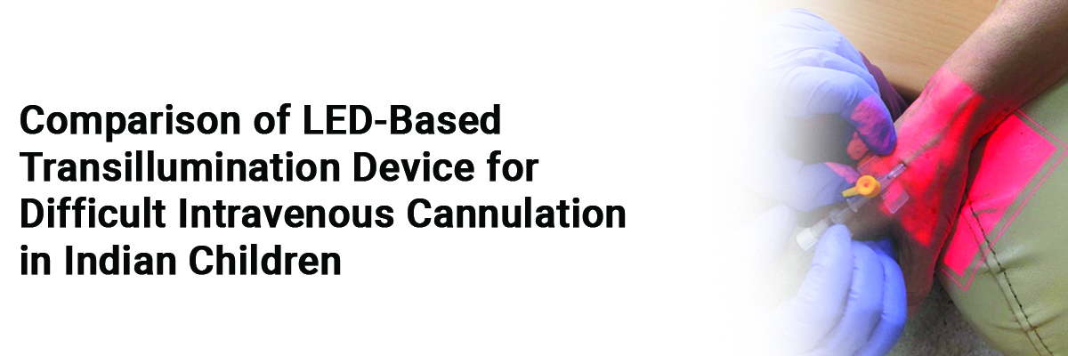 Comparison of LED-Based Transillumination Device for Difficult Intravenous Cannulation in Indian Children