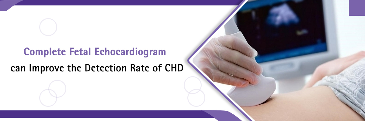Complete Fetal Echocardiogram can Improve the Detection Rate of CHD