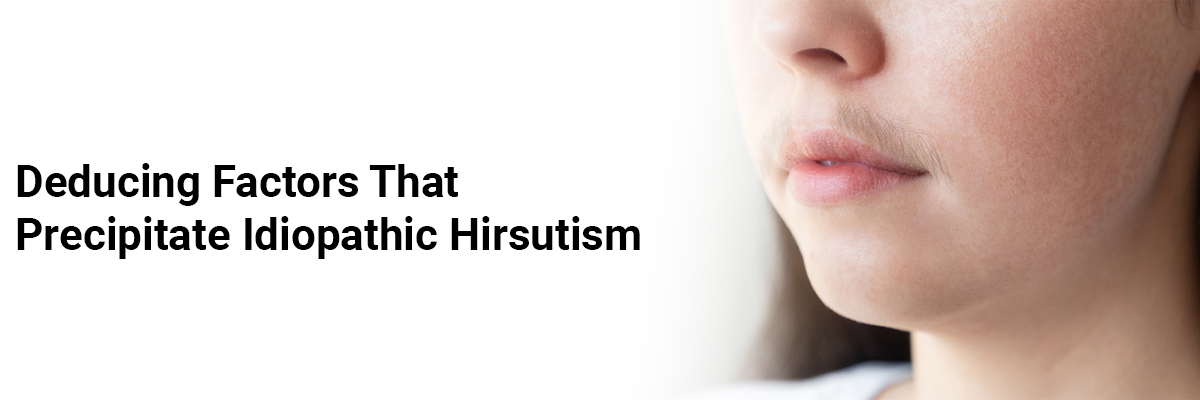 Deducing factors that precipitate Idiopathic hirsutism