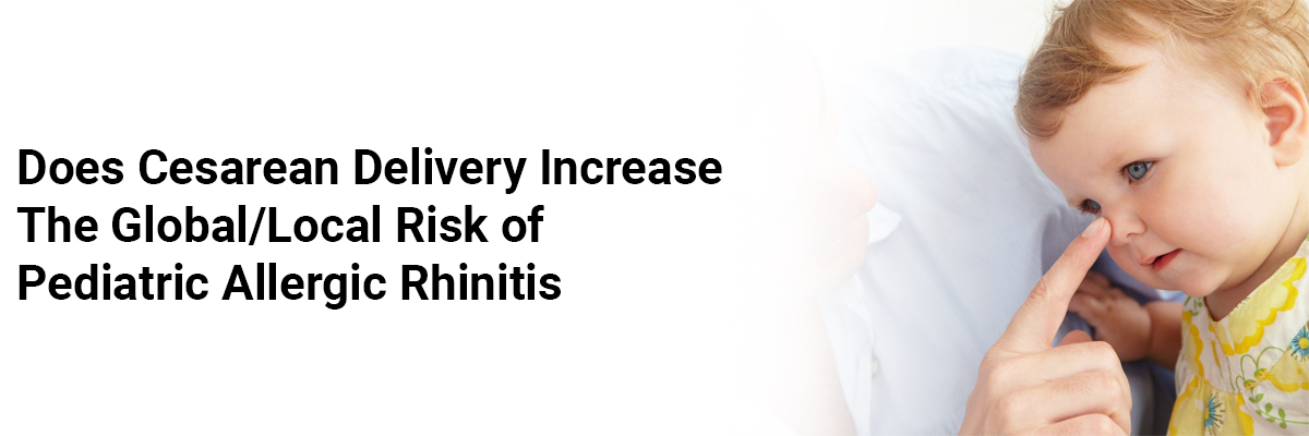Does cesarean delivery increase the global/localrisk of pediatric allergic rhinitis