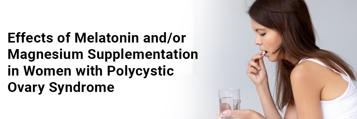 Effects of Melatonin and/or Magnesium Supplementation in Women with Polycystic Ovary Syndrome