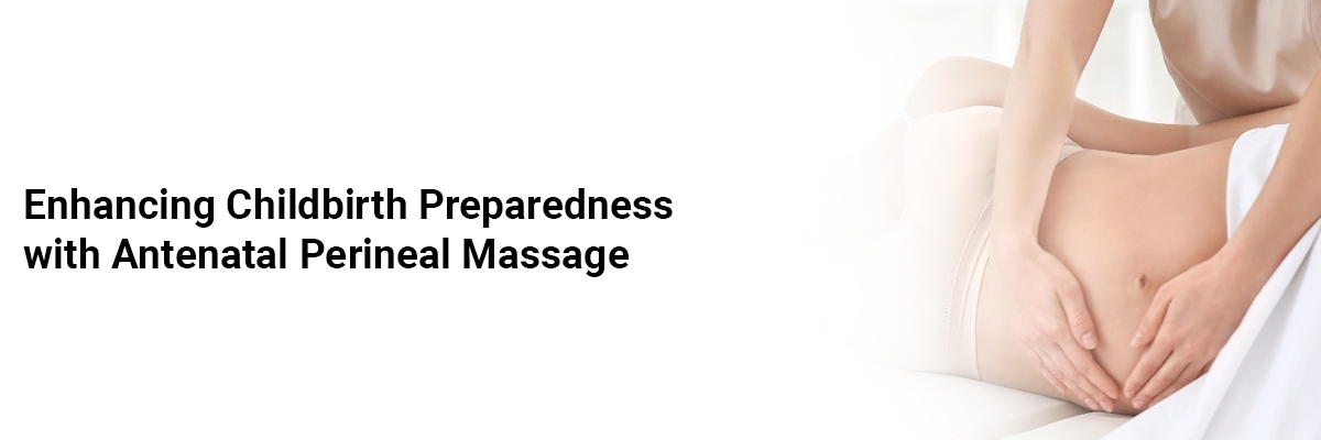 Enhancing Childbirth Preparedness with Antenatal Perineal Massage