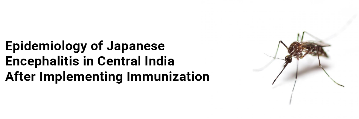 Epidemiology of Japanese Encephalitis in Central India after Implementing Immunization