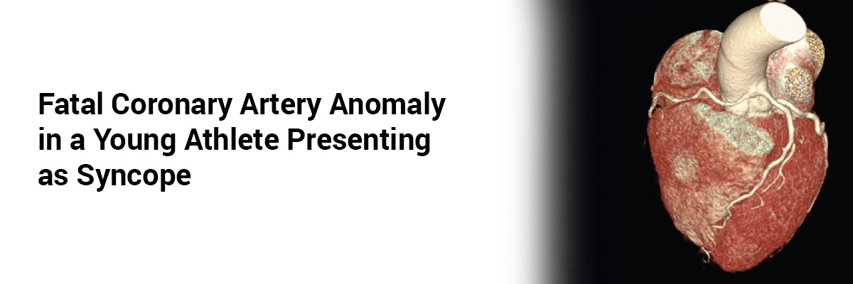 Fatal Coronary Artery Anomaly in a Young Athlete Presenting as Syncope