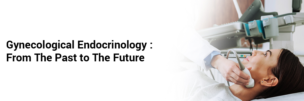 Gynecological endocrinology: from the past to the future