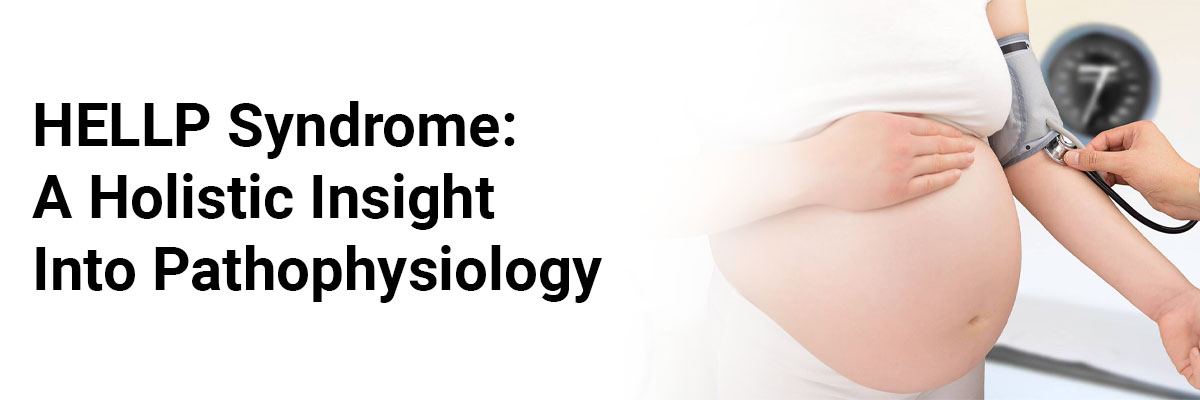 HELLP Syndrome: A Holistic Insight into Pathophysiology