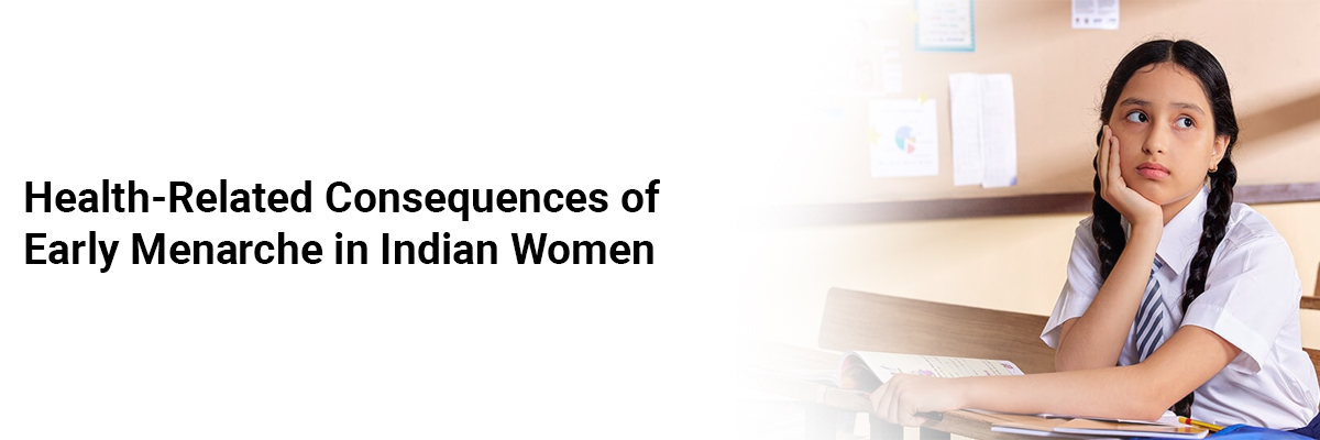 Health-Related Consequences of Early Menarche in Indian Women