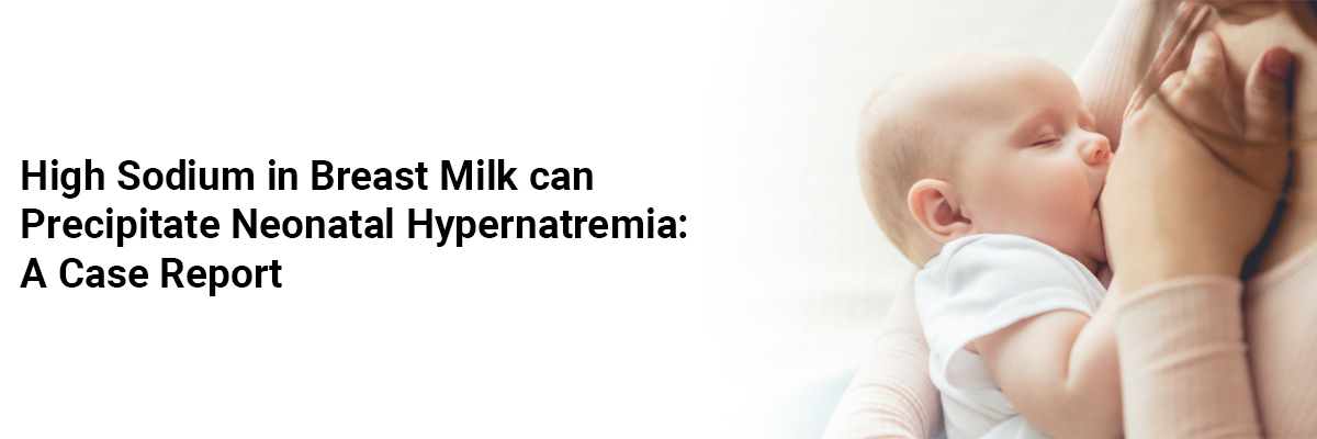 High sodium in breast milk can precipitate Neonatal Hypernatremia: A case report