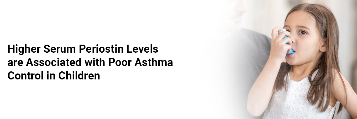 Higher Serum Periostin Levels are associated with Poor Asthma Control in Children