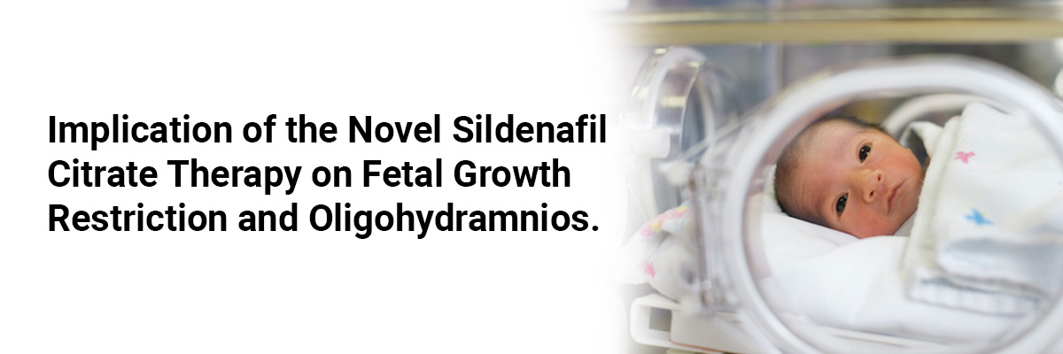Implication of the Novel Sildenafil Citrate Therapy on Fetal Growth Restriction and Oligohydramnios 