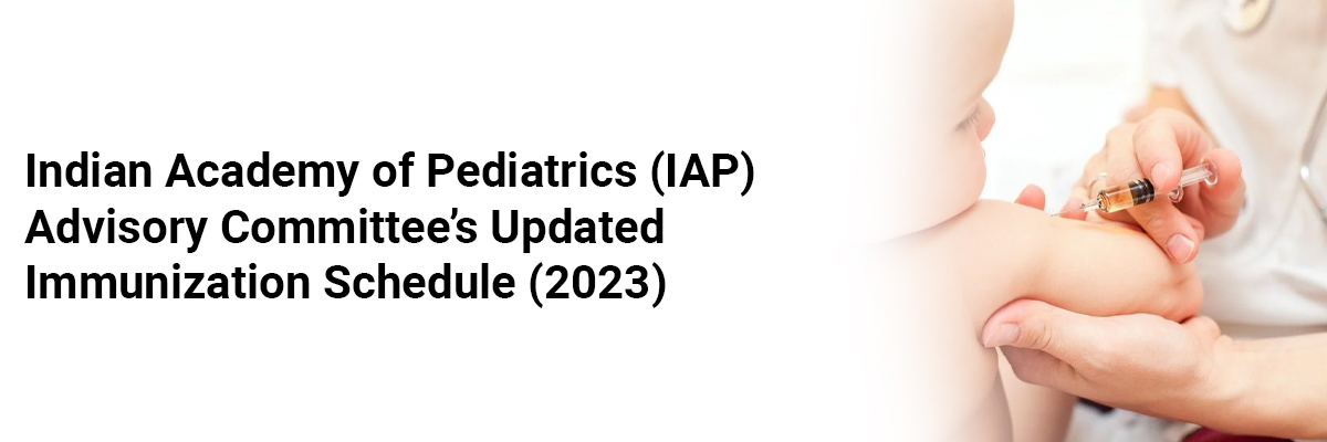 Indian Academy of Pediatrics (IAP) Advisory Committee's Updated Immunization Schedule (2023)