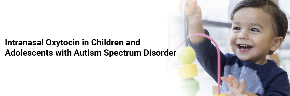 Intranasal Oxytocin in Children and Adolescents with Autism Spectrum Disorder