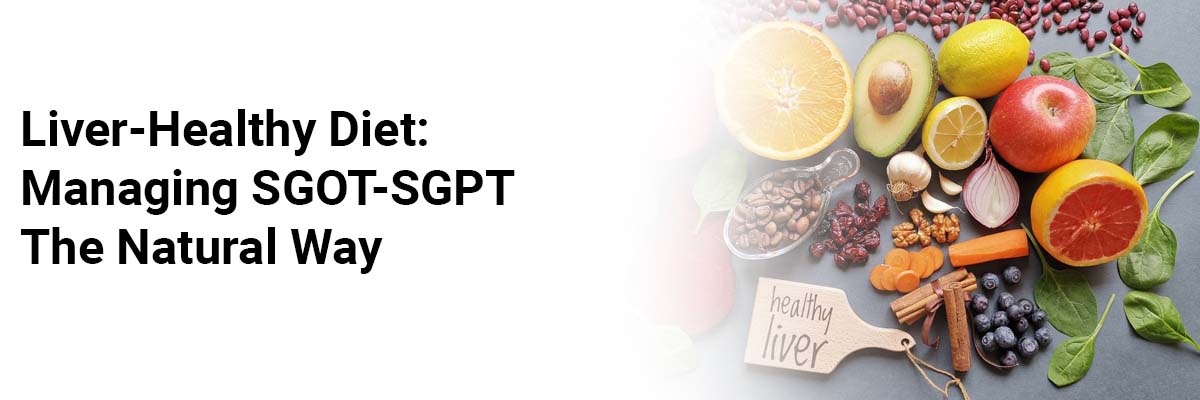 Liver-Healthy Diet: Managing SGOT-SGPT The Natural Way