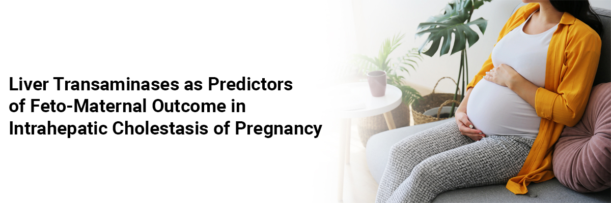 Liver Transaminases as Predictors of Feto-Maternal Outcome in Intrahepatic Cholestasis of Pregnancy