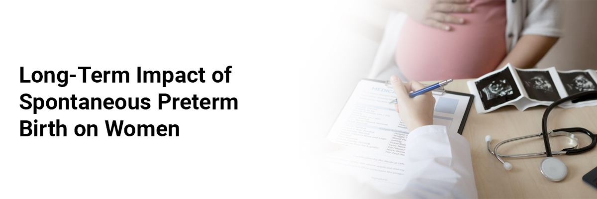 Long-term impact of spontaneous preterm birth on women