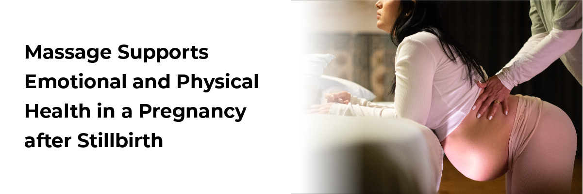 Massage Supports Emotional and Physical Health in a Pregnancy after Stillbirth