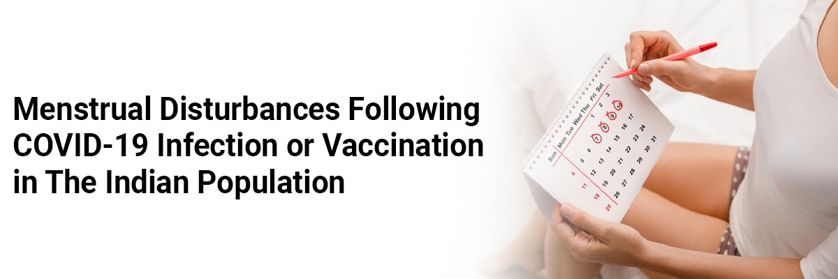Menstrual Disturbances Following COVID-19 Infection or Vaccination in the Indian Population
