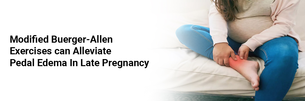 Modified Buerger-Allen Exercises can Alleviate Pedal Edema In Late Pregnancy