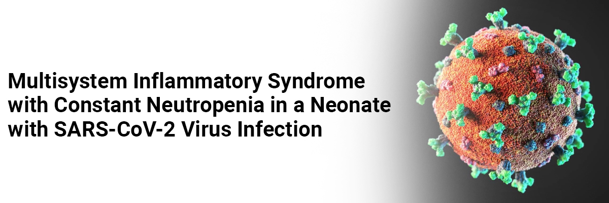 Multisystem inflammatory syndrome with constant neutropenia in a neonate with SARS-CoV-2 virus infection