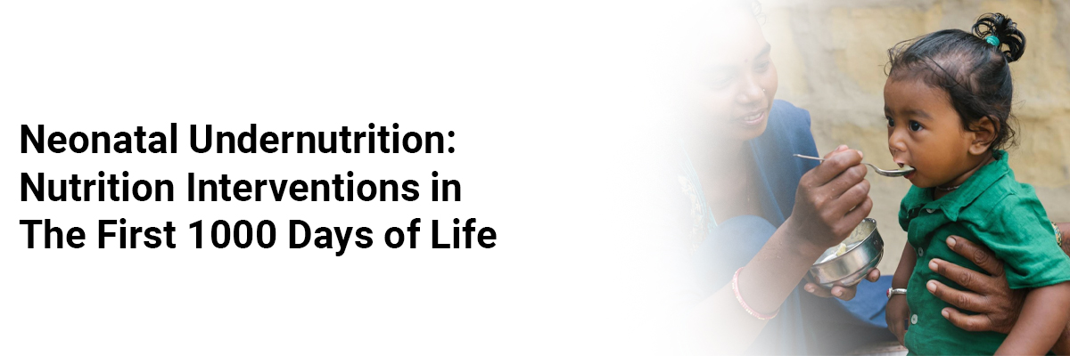 Neonatal Undernutrition: Nutrition Interventions in the First 1000 Days of Life
