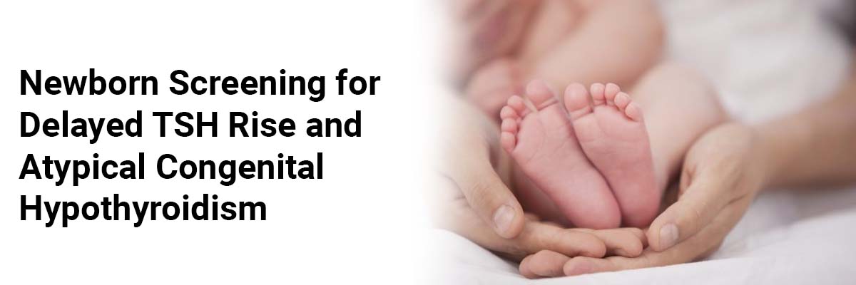 Newborn Screening for Delayed TSH Rise and Atypical Congenital Hypothyroidism