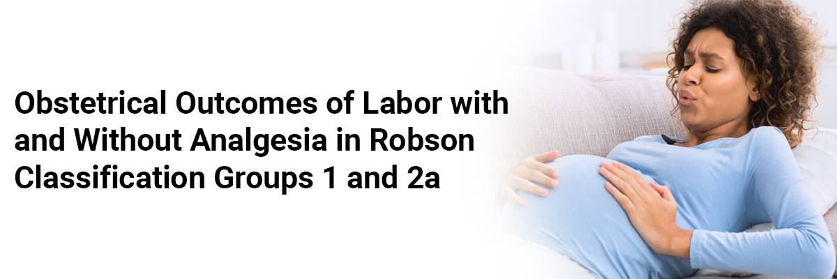 Obstetrical outcomes of labor with and without analgesia in Robson classification groups 1 and 2a