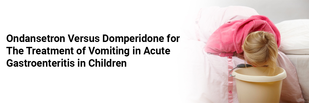 Ondansetron versus Domperidone for the treatment of vomiting in acute gastroenteritis in children