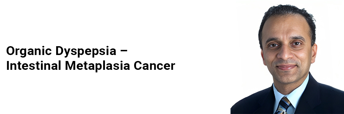 Organic Dyspepsia – Intestinal Metaplasia Cancer