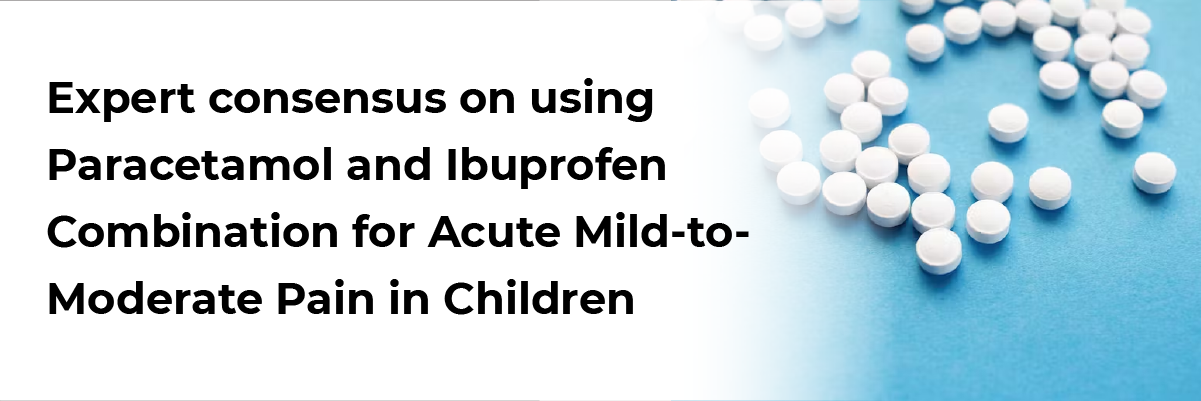 Expert consensus on using Paracetamol and ibuprofen combination for acute mild-to-moderate pain in children