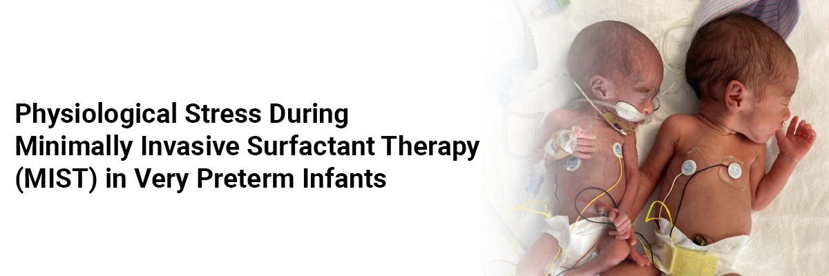 Physiological Stress During Minimally Invasive Surfactant Therapy (MIST) in Very Preterm Infants