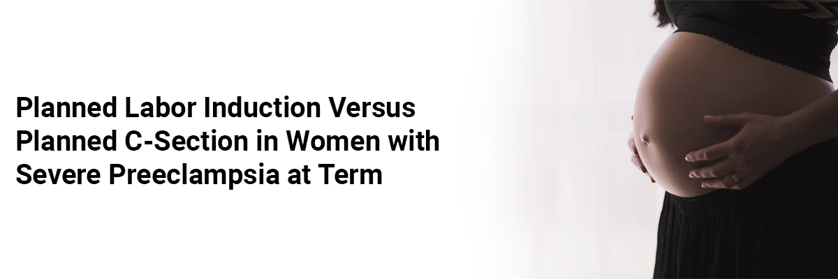 Planned labor induction versus planned C-section in women with severe preeclampsia at term