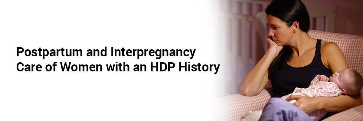 Postpartum and Interpregnancy Care of Women with an HDP History