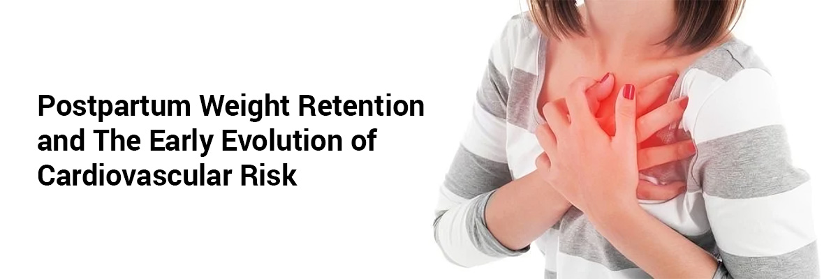 Postpartum weight retention and the early evolution of cardiovascular risk