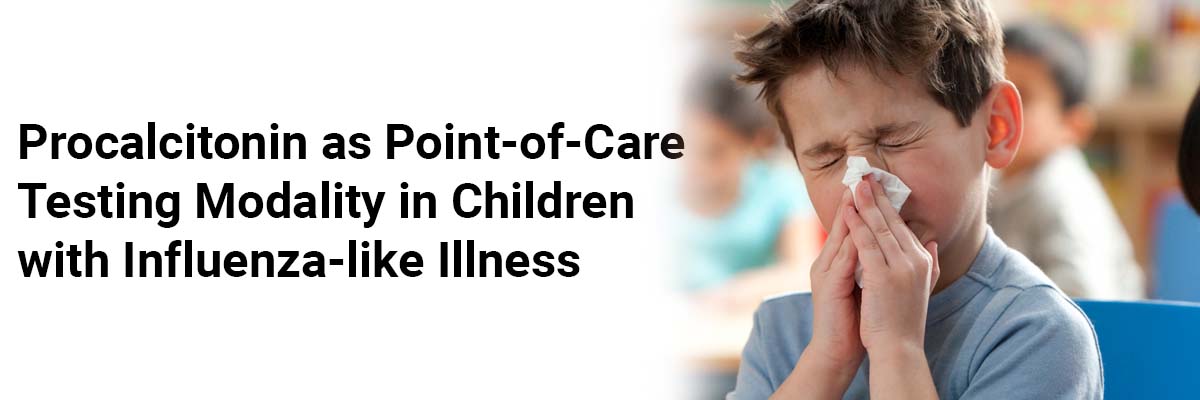 Procalcitonin as Point-of-Care Testing Modality in Children with Influenza-like Illness