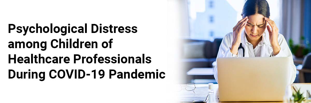 Psychological Distress among Children of Healthcare Professionals During COVID-19 Pandemic