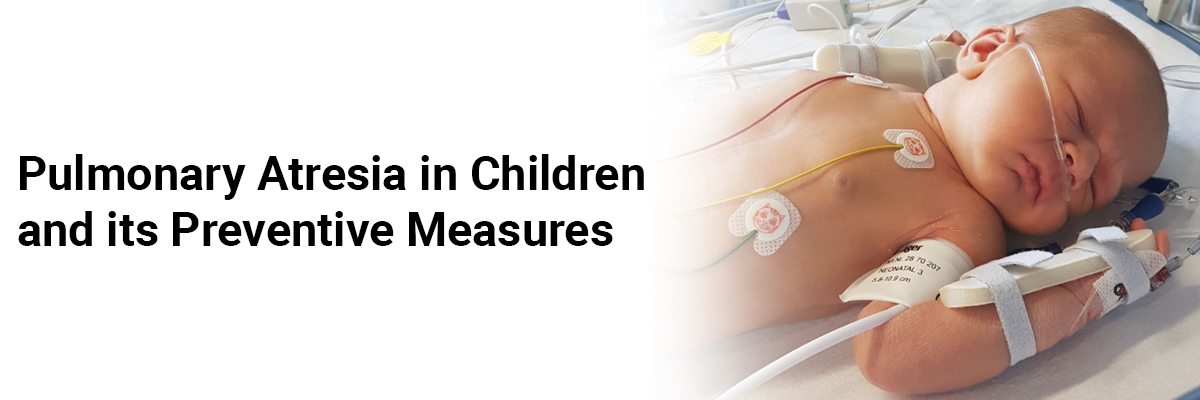 Pulmonary Atresia in Children and its Preventive Measures