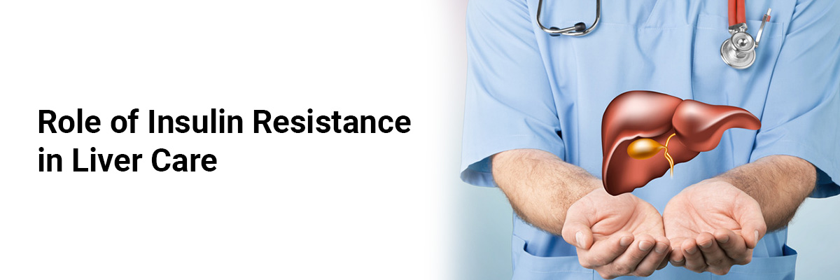 Role of Insulin Resistance in Liver Care