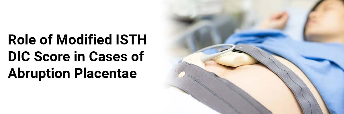 Role of Modified ISTH DIC Score in Cases of Abruptio Placentae