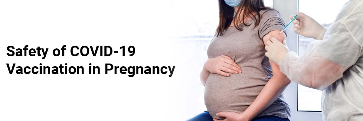Safety of COVID-19 Vaccination in Pregnancy