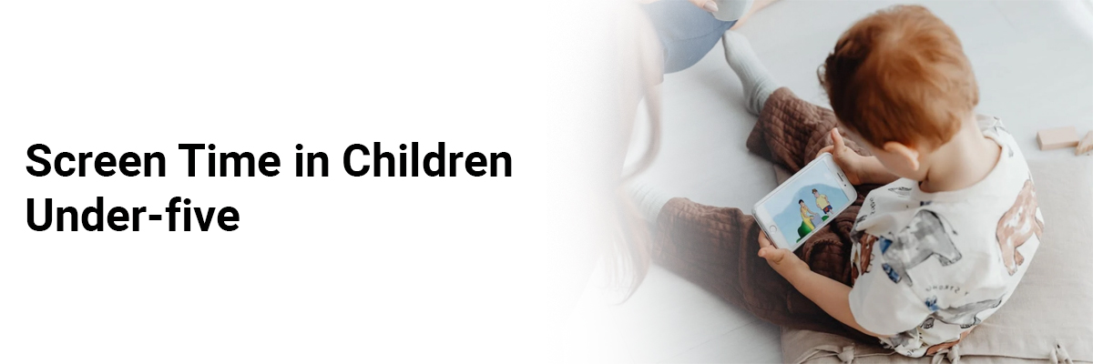 Screen Time in Children Under-five