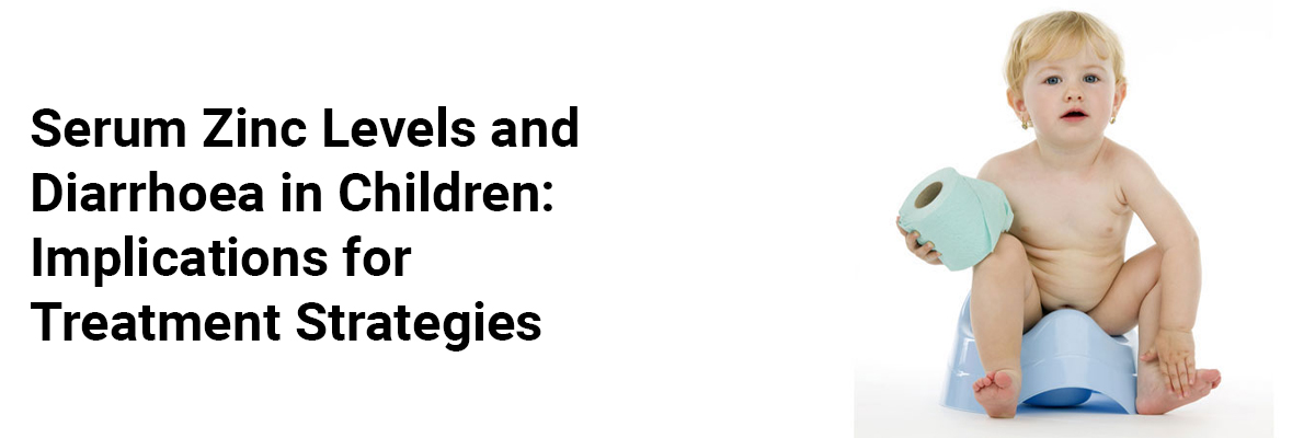Serum Zinc Levels and Diarrhoea in Children: Implications for Treatment Strategies