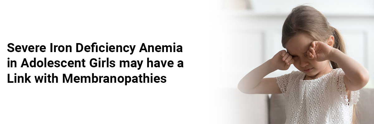Severe Iron Deficiency Anemia in Adolescent Girls may have a Link with Membranopathies