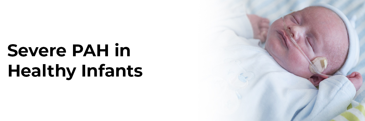 Severe PAH in Healthy Infants