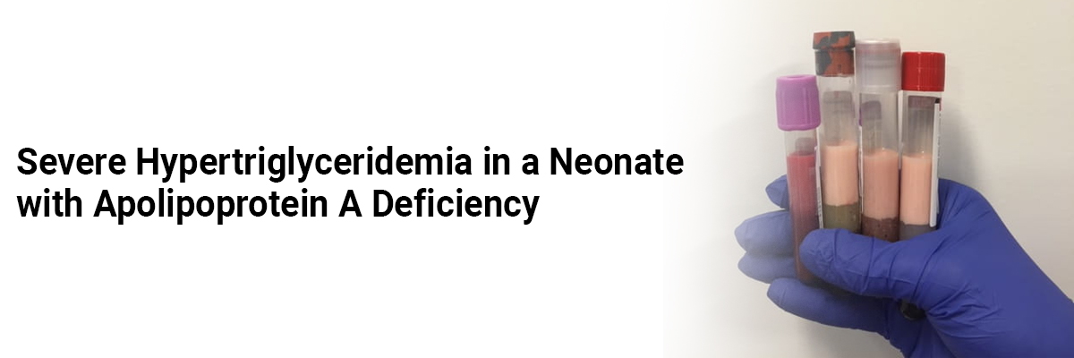 Severe hypertriglyceridemia in a neonate with apolipoprotein A deficiency